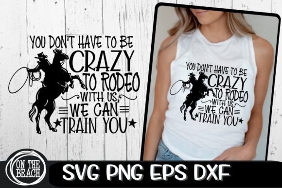 You Don’t Have to Be Crazy to Rodeo SVG: Graphics & T-Shirt Designs
